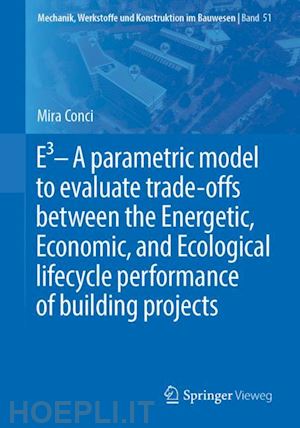 conci mira - e3 – a parametric model to evaluate trade-offs between the energetic, economic, and ecological lifecycle performance of building projects