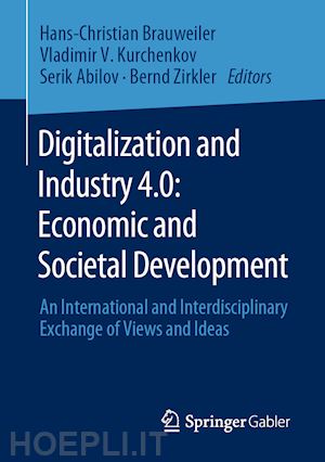 brauweiler hans-christian (curatore); kurchenkov vladimir v. (curatore); abilov serik (curatore); zirkler bernd (curatore) - digitalization and industry 4.0: economic and societal development