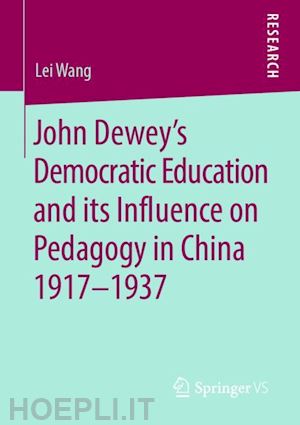 wang lei - john dewey’s democratic education and its influence on pedagogy in china 1917-1937