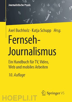 buchholz axel (curatore); schupp katja (curatore) - fernseh-journalismus