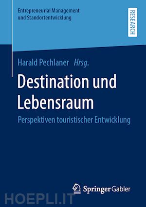 pechlaner harald (curatore) - destination und lebensraum