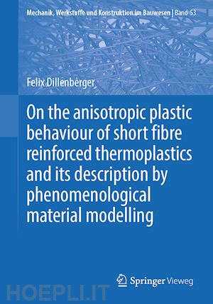 dillenberger felix - on the anisotropic plastic behaviour of short fibre reinforced thermoplastics and its description by  phenomenological material modelling
