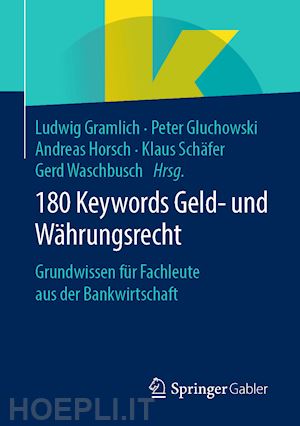 gramlich ludwig (curatore); gluchowski peter (curatore); horsch andreas (curatore); schäfer klaus (curatore); waschbusch gerd (curatore) - 180 keywords geld- und währungsrecht