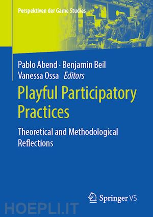 abend pablo (curatore); beil benjamin (curatore); ossa vanessa (curatore) - playful participatory practices