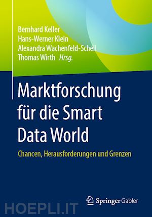 keller bernhard (curatore); klein hans-werner (curatore); wachenfeld-schell alexandra (curatore); wirth thomas (curatore) - marktforschung für die smart data world