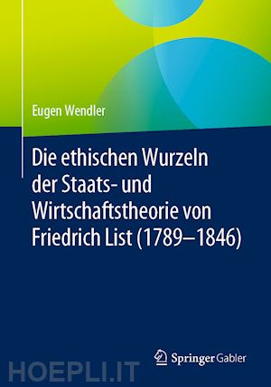 wendler eugen - die ethischen wurzeln der staats- und wirtschaftstheorie von friedrich list (1789-1846)