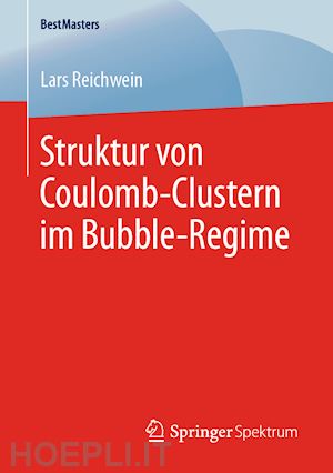 reichwein lars - struktur von coulomb-clustern im bubble-regime