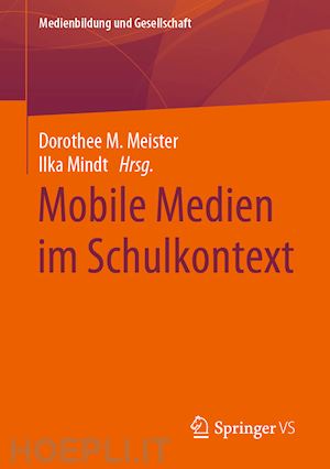 meister dorothee m. (curatore); mindt ilka (curatore) - mobile medien im schulkontext