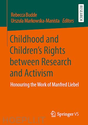 budde rebecca (curatore); markowska-manista urszula (curatore) - childhood and children’s rights between research and activism
