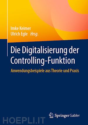 keimer imke (curatore); egle ulrich (curatore) - die digitalisierung der controlling-funktion