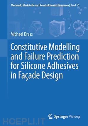 drass michael - constitutive modelling and failure prediction for silicone adhesives in fac¸ade design