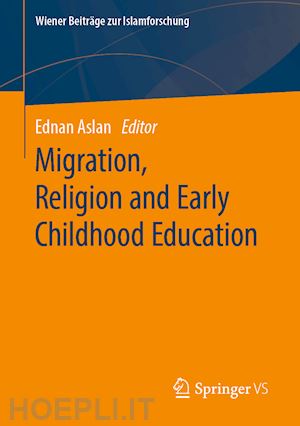aslan ednan (curatore) - migration, religion and early childhood education