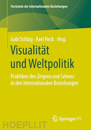 schlag gabi (curatore); heck axel (curatore) - visualität und weltpolitik