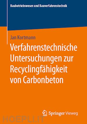 kortmann jan - verfahrenstechnische untersuchungen zur recyclingfähigkeit von carbonbeton