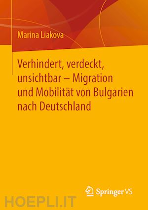 liakova marina - verhindert, verdeckt, unsichtbar – migration und mobilität von bulgarien nach deutschland