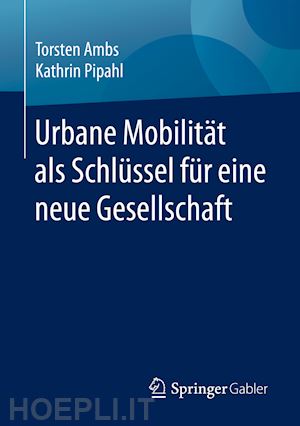 ambs torsten; pipahl kathrin - urbane mobilität als schlüssel für eine neue gesellschaft