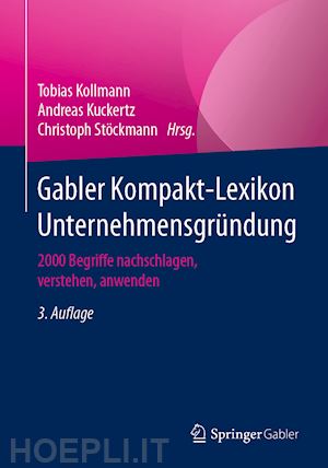 kollmann tobias (curatore); kuckertz andreas (curatore); stöckmann christoph (curatore) - gabler kompakt-lexikon unternehmensgründung