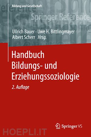 bauer ullrich (curatore); bittlingmayer uwe h. (curatore); scherr albert (curatore) - handbuch bildungs- und erziehungssoziologie