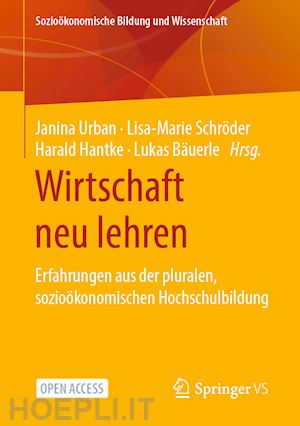 urban janina (curatore); schröder lisa-marie (curatore); hantke harald (curatore); bäuerle lukas (curatore) - wirtschaft neu lehren