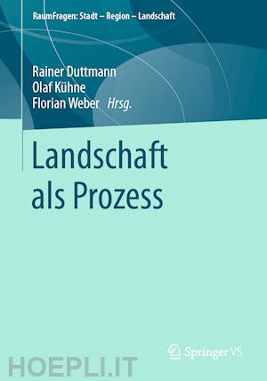 duttmann rainer (curatore); kühne olaf (curatore); weber florian (curatore) - landschaft als prozess