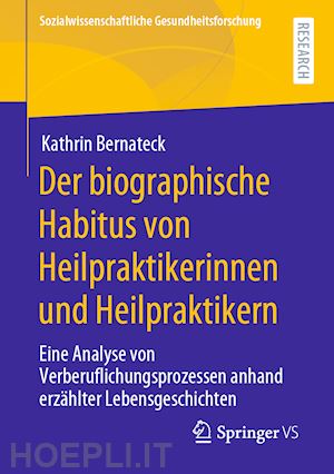 bernateck kathrin - der biographische habitus von heilpraktikerinnen und heilpraktikern