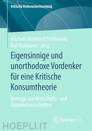 piorkowsky michael-burkhard (curatore); kollmann karl (curatore) - eigensinnige und unorthodoxe vordenker für eine kritische konsumtheorie