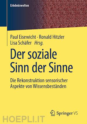 eisewicht paul (curatore); hitzler ronald (curatore); schäfer lisa (curatore) - der soziale sinn der sinne