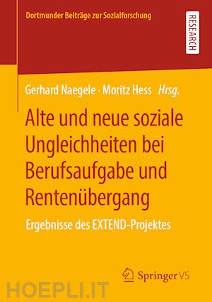 naegele gerhard (curatore); hess moritz (curatore) - alte und neue soziale ungleichheiten bei berufsaufgabe und rentenübergang