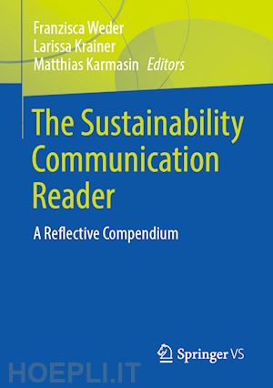 weder franzisca (curatore); krainer larissa (curatore); karmasin matthias (curatore) - the sustainability communication reader
