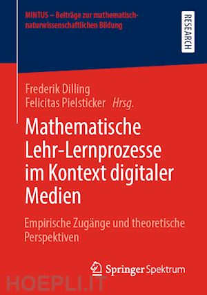 dilling frederik (curatore); pielsticker felicitas (curatore) - mathematische lehr-lernprozesse im kontext digitaler medien