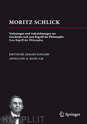 lemke martin (curatore) - moritz schlick: vorlesungen und aufzeichnungen zur geschichte und zum begriff der philosophie