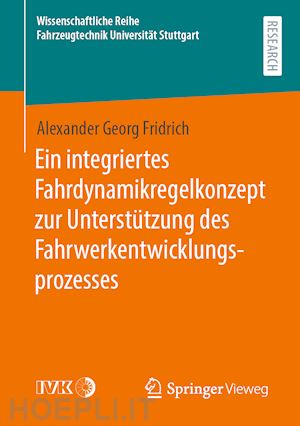 fridrich alexander georg - ein integriertes fahrdynamikregelkonzept zur unterstützung des fahrwerkentwicklungsprozesses