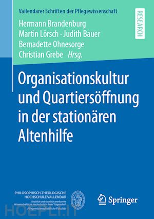 brandenburg hermann (curatore); lörsch martin (curatore); bauer judith (curatore); ohnesorge bernadette (curatore); grebe christian (curatore) - organisationskultur und quartiersöffnung in der stationären altenhilfe