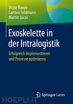 kaupe victor; feldmann carsten; lucas martin - exoskelette in der intralogistik