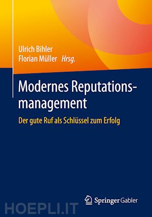 bihler ulrich (curatore); müller florian (curatore) - modernes reputationsmanagement