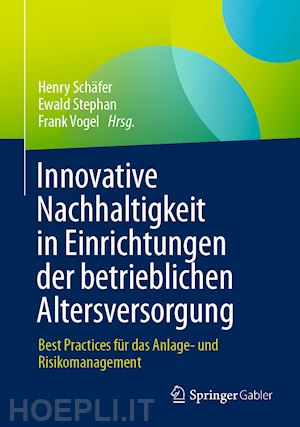 schäfer henry (curatore); stephan ewald (curatore); vogel frank (curatore) - innovative nachhaltigkeit in einrichtungen der betrieblichen altersversorgung