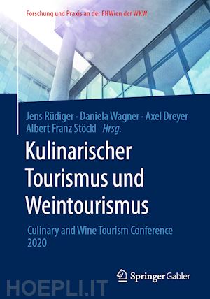rüdiger jens (curatore); wagner daniela (curatore); dreyer axel (curatore); stöckl albert franz (curatore) - kulinarischer tourismus und weintourismus