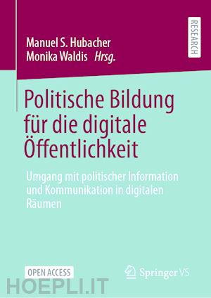 hubacher manuel s. (curatore); waldis monika (curatore) - politische bildung für die digitale Öffentlichkeit