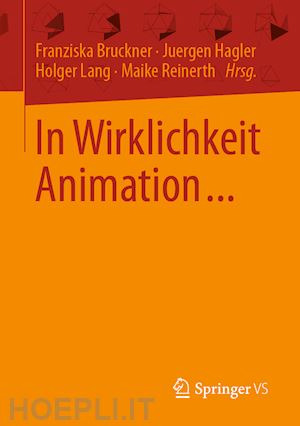 bruckner franziska (curatore); hagler juergen (curatore); lang holger (curatore); reinerth maike sarah (curatore) - in wirklichkeit animation...