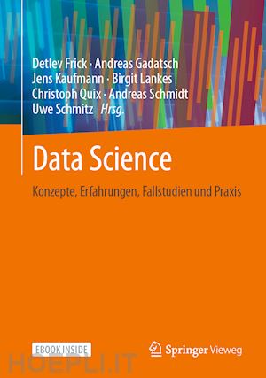 frick detlev (curatore); gadatsch andreas (curatore); kaufmann jens (curatore); lankes birgit (curatore); quix christoph (curatore); schmidt andreas (curatore); schmitz uwe (curatore) - data science