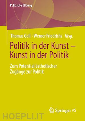 goll thomas (curatore); friedrichs werner (curatore) - politik in der kunst – kunst in der politik