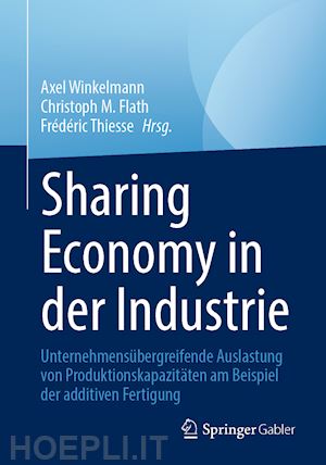 winkelmann axel (curatore); flath christoph (curatore); thiesse frédéric (curatore) - sharing economy in der industrie