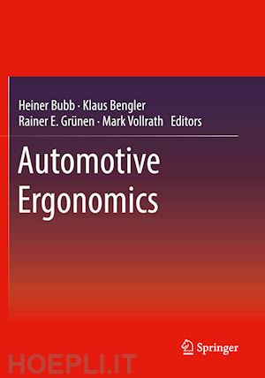 bubb heiner (curatore); bengler klaus (curatore); grünen rainer e. (curatore); vollrath mark (curatore) - automotive ergonomics