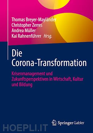 breyer-mayländer thomas (curatore); zerres christopher (curatore); müller andrea (curatore); rahnenführer kai (curatore) - die corona-transformation