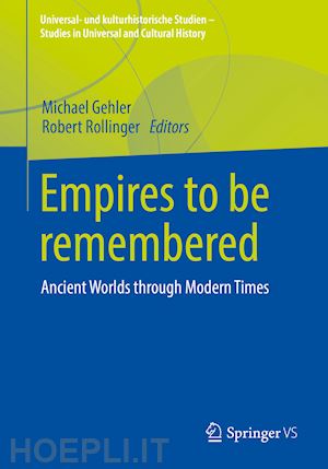 gehler michael (curatore); rollinger robert (curatore) - empires to be remembered