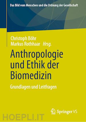 böhr christoph (curatore); rothhaar markus (curatore) - anthropologie und ethik der biomedizin