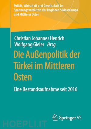 henrich christian johannes (curatore); gieler wolfgang (curatore) - die außenpolitik der türkei im mittleren osten
