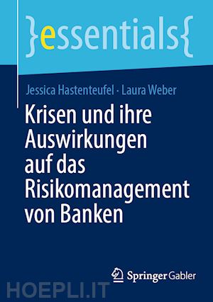 hastenteufel jessica; weber laura - krisen und ihre auswirkungen auf das risikomanagement von banken