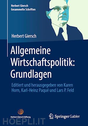 giersch herbert; horn karen (curatore); paqué karl-heinz (curatore); feld lars p. (curatore) - allgemeine wirtschaftspolitik: grundlagen