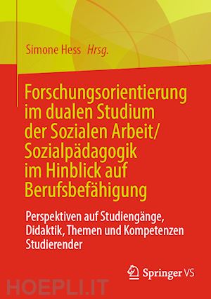 hess simone (curatore) - forschungsorientierung im dualen studium der sozialen arbeit/sozialpädagogik im hinblick auf berufsbefähigung